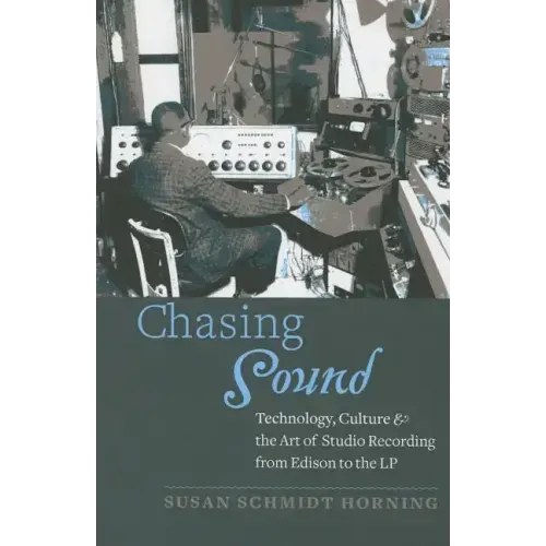 Chasing Sound: Technology, Culture, and the Art of Studio Recording from Edison to the LP
