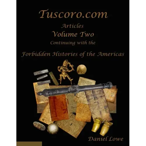 The Forbidden Histories of the Americas Volume Two: Articles from Tuscoro.com
