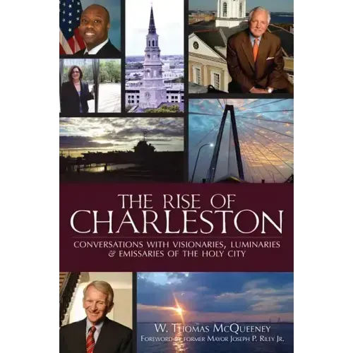 The Rise of Charleston: Conversations with Visionaries, Luminaries & Emissaries of the Holy City