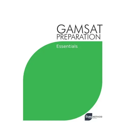 GAMSAT Preparation Essentials: Efficient Methods, Detailed Techniques, and Proven Strategies for GAMSAT Preparation
