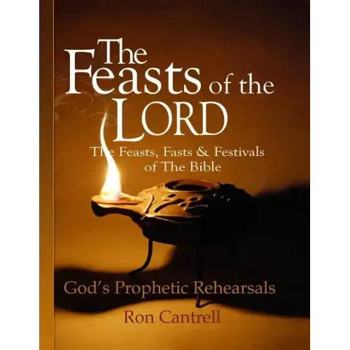 The Feasts of the Lord: The Feasts, Fasts and Festivals of the Bible