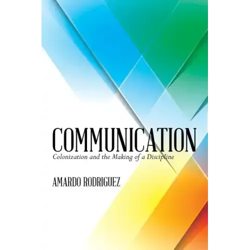 Communication: Colonization and the Making of a Discipline