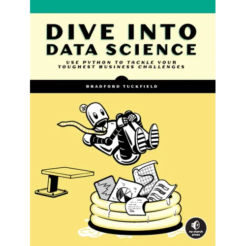Dive Into Data Science: Use Python to Tackle Your Toughest Business Challenges