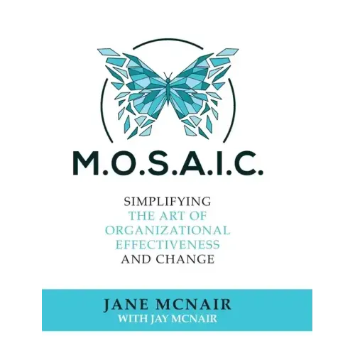 Mosaic: Simplifying the Art of Organizational Effectiveness and Change