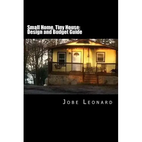 Small Home, Tiny House: Budget, Design, Estimate, and Secure Your Best Price