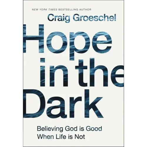 Hope in the Dark: Believing God Is Good When Life Is Not