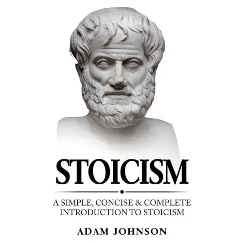 Stoicism: A Simple, Concise and Complete Introduction to Stoicism