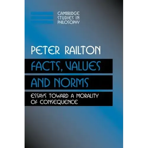 Facts, Values, and Norms: Essays Toward a Morality of Consequence