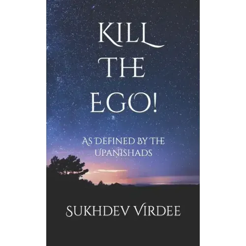 Kill The Ego!: As Defined By The Upanishads