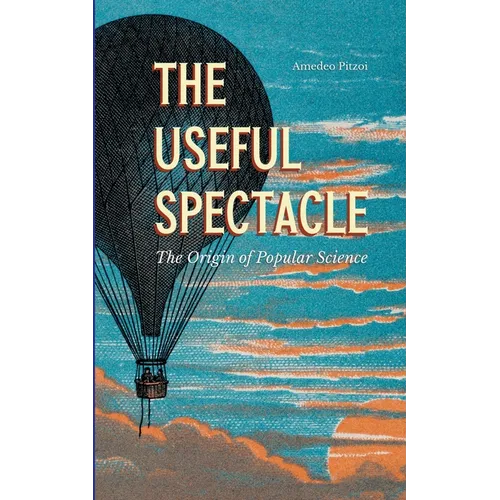 The Useful Spectacle: The Origin of Popular Science