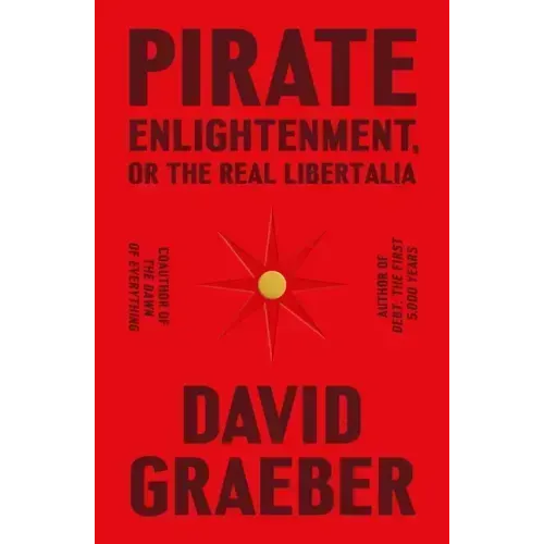 Pirate Enlightenment, or the Real Libertalia