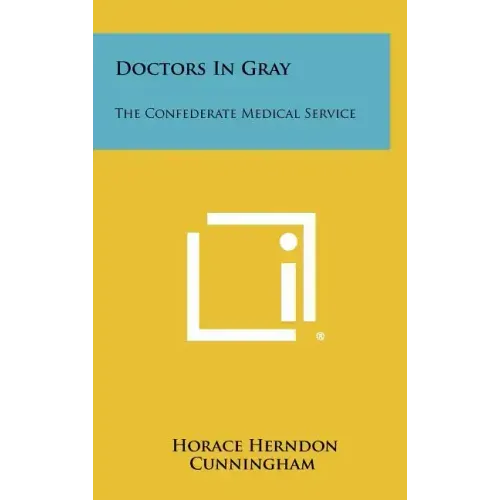 Doctors In Gray: The Confederate Medical Service