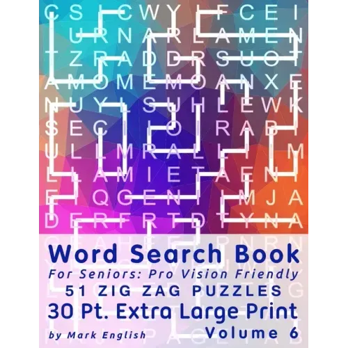 Word Search Book For Seniors: Pro Vision Friendly, 51 Zig Zag Puzzles, 30 Pt. Extra Large Print, Vol. 6