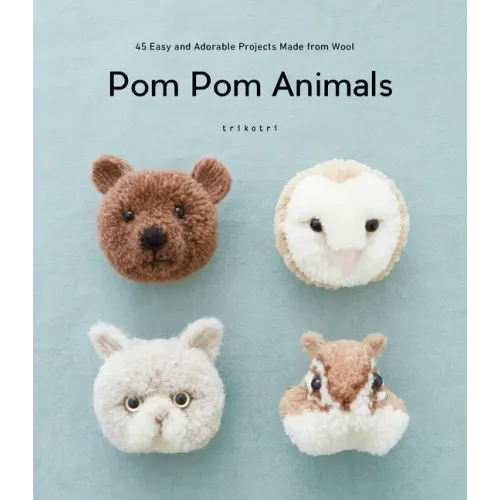 POM POM Animals: 45 Easy and Adorable Projects Made from Wool