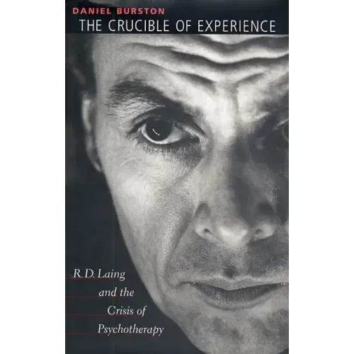 The Crucible of Experience: R. D. Laing and the Crisis of Psychotherapy