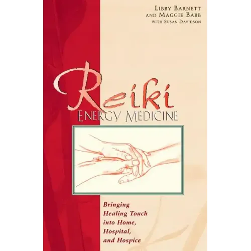 Reiki Energy Medicine: Bringing Healing Touch Into Home, Hospital, and Hospice