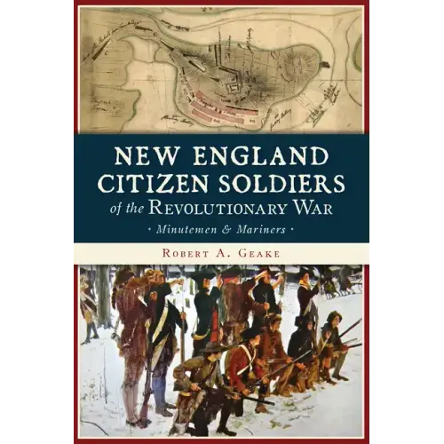 New England Citizen Soldiers of the Revolutionary War: Minutemen & Mariners