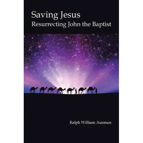 Saving Jesus: Resurrecting John the Baptist