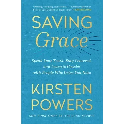 Saving Grace: Speak Your Truth, Stay Centered, and Learn to Coexist with People Who Drive You Nuts