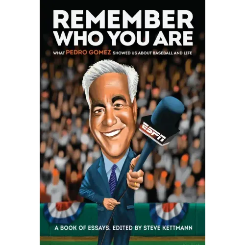 Remember Who You Are: What Pedro Gomez Showed Us about Baseball and Life