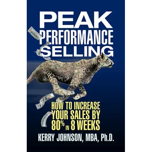 Peak Performance Selling: How to Increase Your Sales by 80% in 8 Weeks