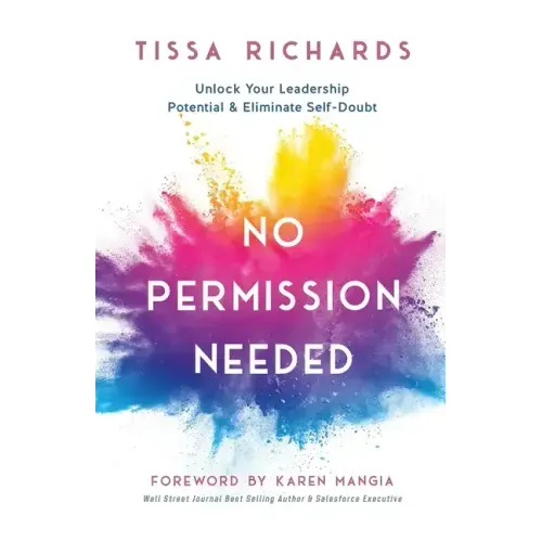 No Permission Needed: Unlock Your Leadership Potential and Eliminate Self-Doubt