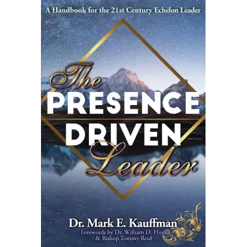 The Presence Driven Leader: A Handbook for the 21st Century Echelon Leader