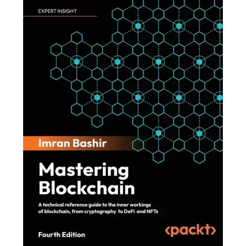 Mastering Blockchain - Fourth Edition: Inner workings of blockchain, from cryptography and decentralized identities, to DeFi, NFTs and Web3
