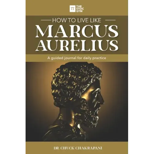 How to Live Like Marcus Aurelius: A guided journal for daily practice