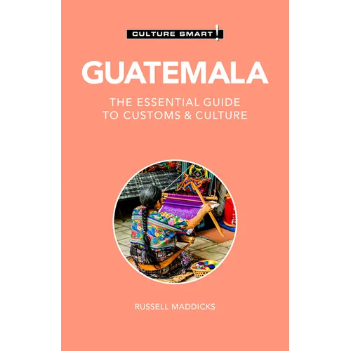 Guatemala - Culture Smart!: The Essential Guide to Customs & Culture