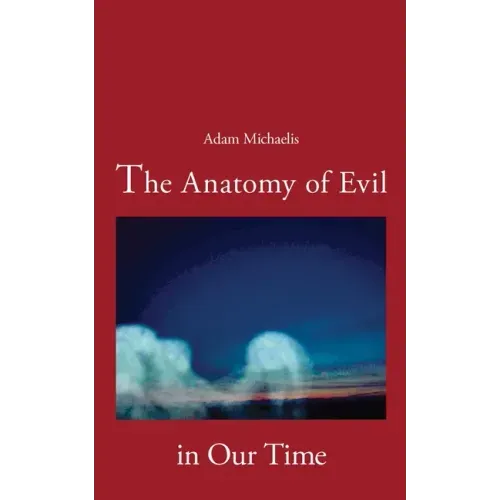 The Anatomy of Evil in Our Time