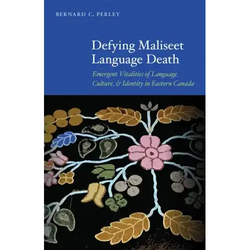 Defying Maliseet Language Death: Emergent Vitalities of Language, Culture, and Identity in Eastern Canada