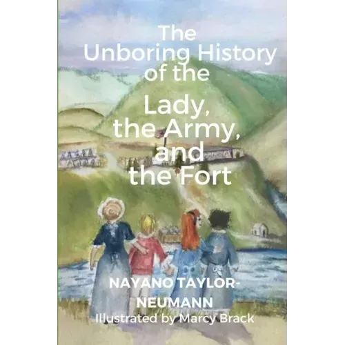 The Unboring History of the Lady, the Army, and the Fort