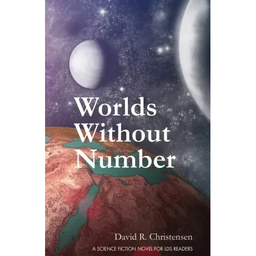 Worlds Without Number: A Science Fiction Novel for LDS Readers