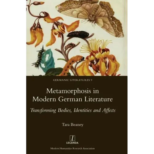 Metamorphosis in Modern German Literature: Transforming Bodies, Identities and Affects