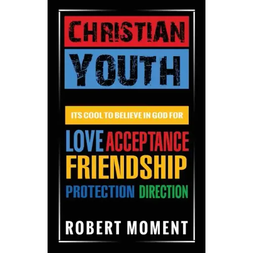 Christian Youth: Its Cool to Believe in God for Love, Acceptance, Friendship, Protection and Direction