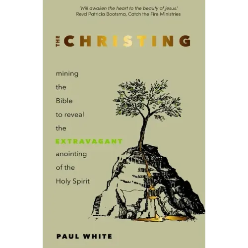 The Christing: Mining the Bible to reveal the extravagant anointing of the Holy Spirit