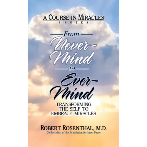 From Never-Mind to Ever-Mind: Transforming the Self to Embrace Miracles