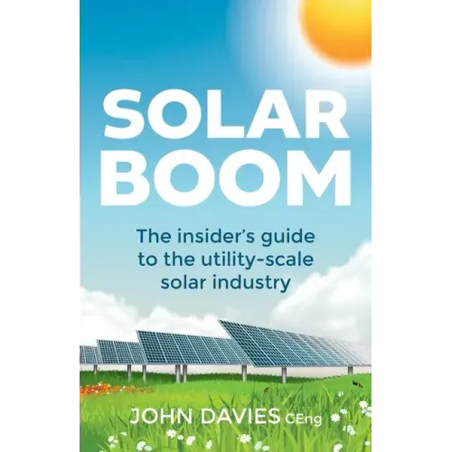Solar Boom: The insider's guide to the utility - scale solar industry
