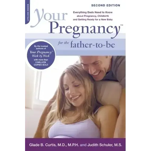 Your Pregnancy for the Father-To-Be: Everything Dads Need to Know about Pregnancy, Childbirth and Getting Ready for a New Baby