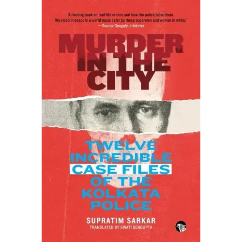 Murder in the City: Twelve Incredible Case Files of the Kolkata Police