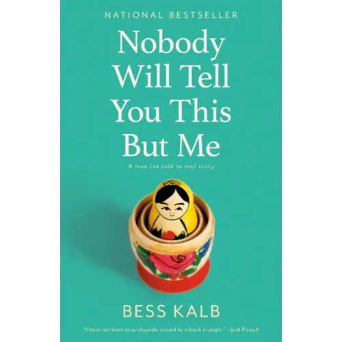 Nobody Will Tell You This But Me: A True (as Told to Me) Story