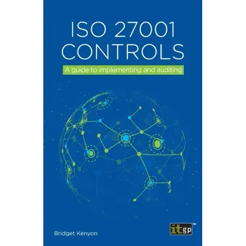 ISO 27001 Controls: A guide to implementing and auditing