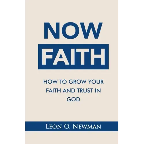 Now Faith: How to Grow Your Faith and Trust in God