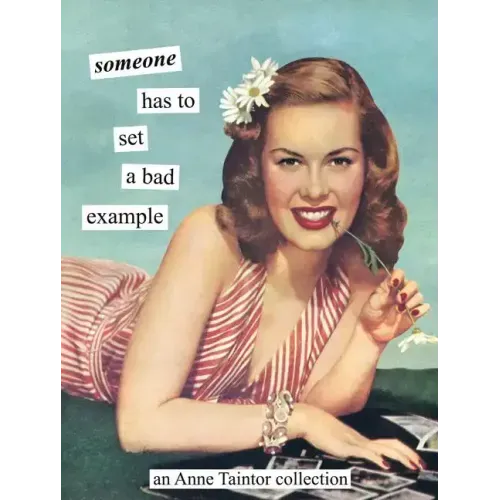 Someone Has to Set a Bad Example: An Anne Taintor Collection