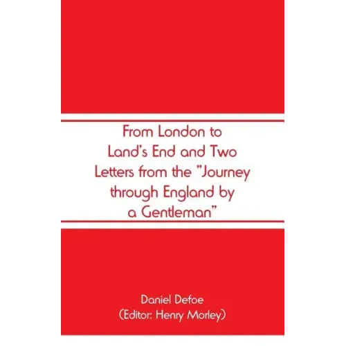 From London to Land's End and Two Letters from the "Journey through England by a Gentleman"
