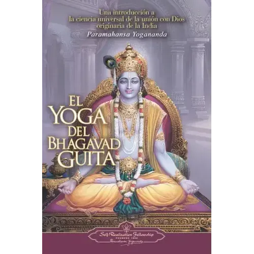 El Yoga del Bhagavad Guita: Una Introduccion a la Ciencia Universal de la Union Con Dios Originaria de la India = The Yoga of the Bhagavad Gita