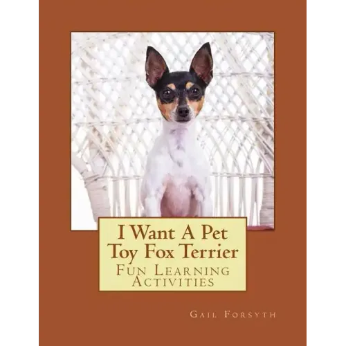 I Want A Pet Toy Fox Terrier: Fun Learning Activities
