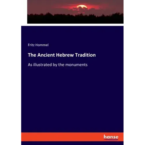 The Ancient Hebrew Tradition: As illustrated by the monuments