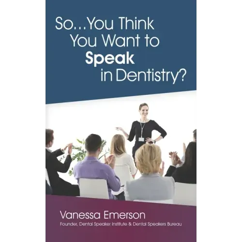 So... You Think You Want to Speak in Dentistry?